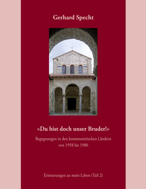 Gerhard Specht: 'Du bist doch unser Bruder!' Begegnungen in den kommunistischen Ländern von 1958 bis 1980., Buch