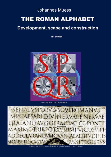Titel: Johannes Muess - THE ROMAN ALPHABET. Untertitel: Development, scape and construction. Texte: SPQR, SENATUS POPULUSQUE ROMANUS.