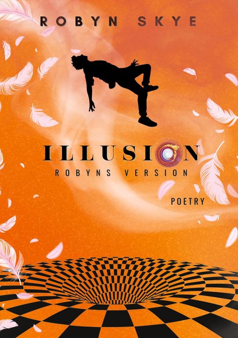 Titel: ILLUSION. Name: ROBYN SKYE. Untertitel: ROBYNS VERSION Poetry. Silhouette über Schachbrettmuster, Federn fliegen.