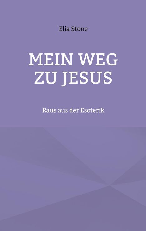 Text: "Elia Stone, MEIN WEG ZU JESUS, Raus aus der Esoterik." Lila Hintergrund, minimalistisches Design.