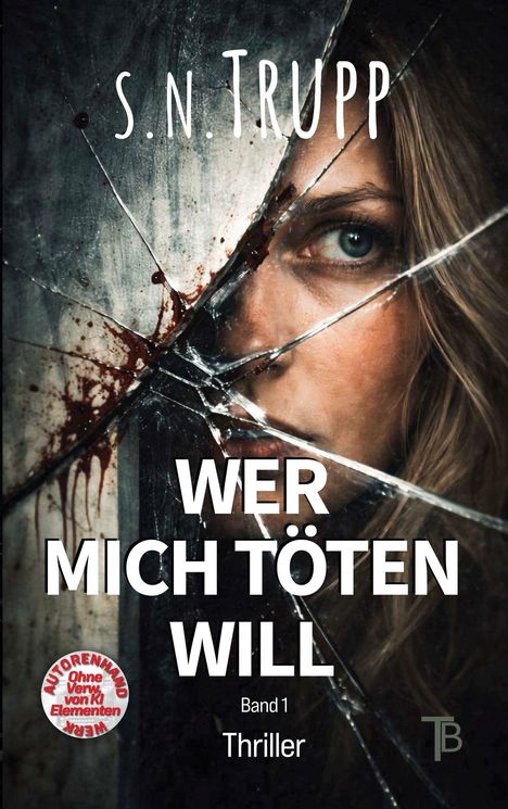 S.N. Trupp, Wer Mich Töten Will, Band 1, Thriller. Ein Auge schaut durch zersplittertes Glas mit Blutflecken.