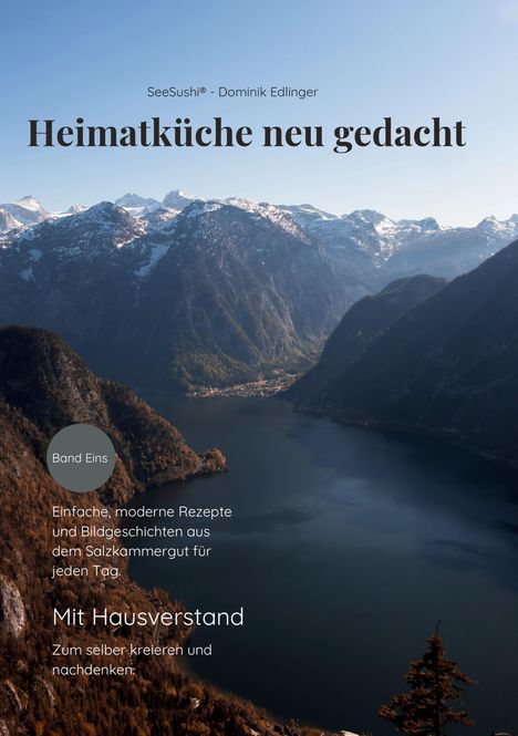 "Band Eins. Einfache, moderne Rezepte und Bildgeschichten aus dem Salzkammergut für jeden Tag. Mit Hausverstand."

Eine Landschaft mit Bergen, einem See und herbstlichen Wäldern unter blauem Himmel.