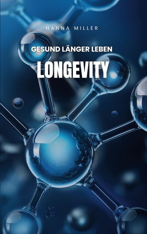 Text: Hanna Miller, Gesund länger leben, Longevity. Molekül-Illustration in Blau.
