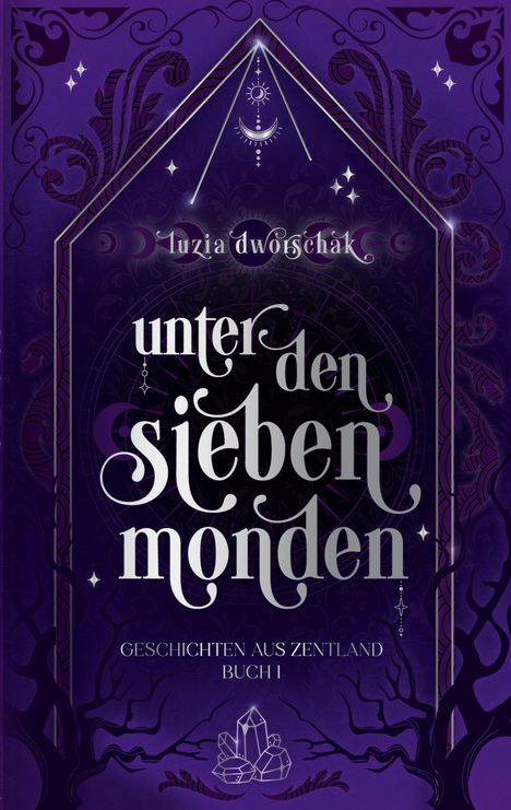 „unter den sieben monden“ von luzia dworschak, Geschichten aus Zentland Buch I, mit violetten, mystischen Verzierungen.