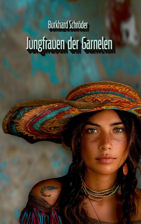 "Burkhard Schröder, Jungfrauen der Garnelen." Eine Frau mit Sommersprossen, farbigem Hut, und Garnele-Tattoo auf der Schulter.