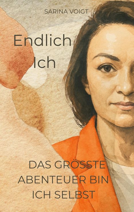 Text: "Endlich Ich. Das größte Abenteuer bin ich selbst. Sarina Voigt." Illustration einer Frau in warmen Farbtönen.