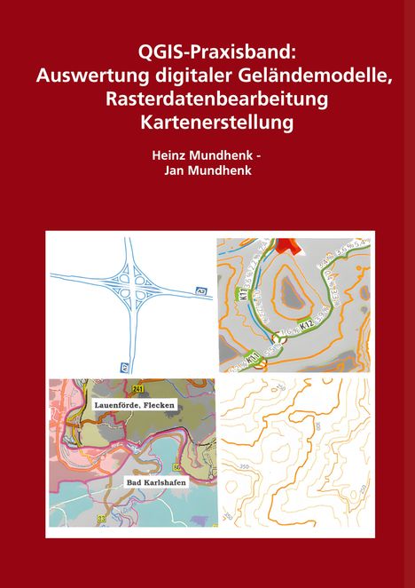 QGIS-Praxisband: Auswertung digitaler Geländemodelle. Autoren: Heinz und Jan Mundhenk. Bilder von Karten und Modellen.