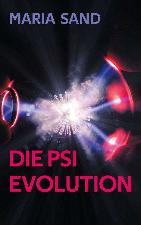 Text: "MARIA SAND", "DIE PSI EVOLUTION". Illustration: Leuchtende Energiekugel zwischen zwei Händen.