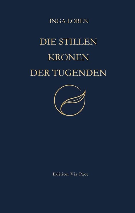 Text: "INGA LOREN", "DIE STILLEN KRONEN DER TUGENDEN", "Edition Via Pace". Goldenes Logo: Kreis mit Blattmotiv.