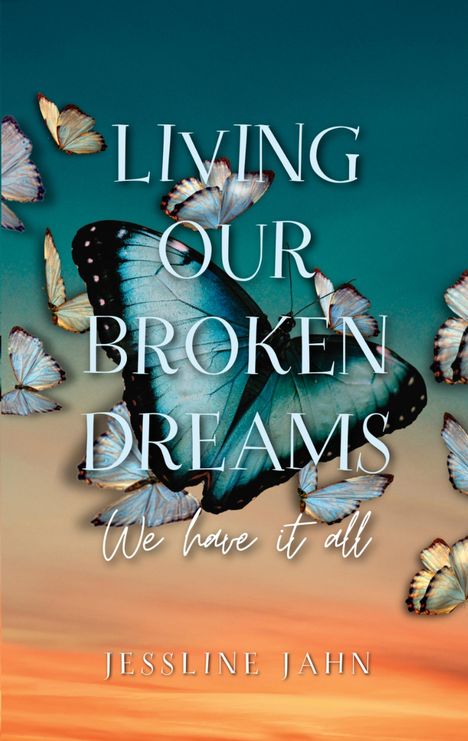 „Living Our Broken Dreams. We have it all. Jessline Jahn“. Ein großer Schmetterling auf farbigem Hintergrund.