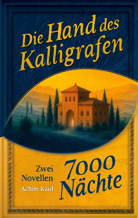 "Die Hand des Kalligrafen", "7000 Nächte", "Zwei Novellen Achim Kaul". Illustration eines orientalischen Gebäudes im Sonnenuntergang.