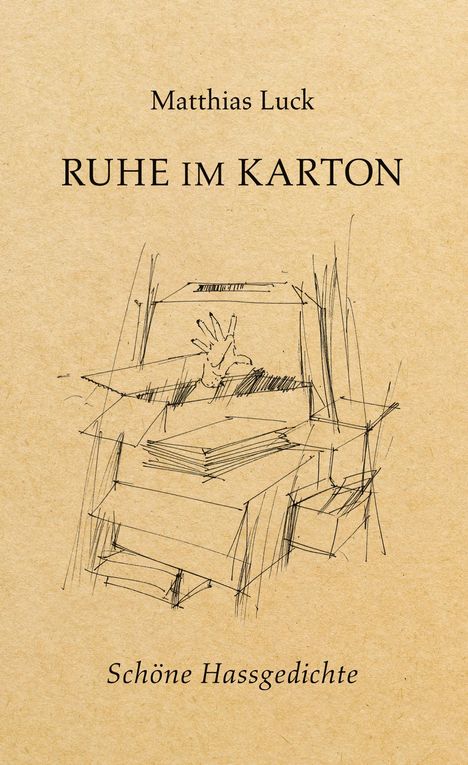 "Matthias Luck, RUHE IM KARTON, Schöne Hassgedichte." Skizze eines geöffneten Kartons mit einer Hand darin.