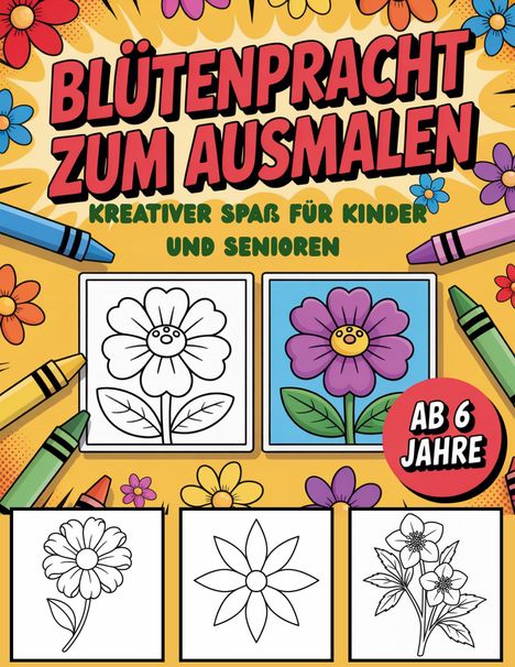 "Blütenpracht zum Ausmalen. Kreativer Spaß für Kinder und Senioren. Ab 6 Jahre." Blumen und Buntstifte in lebhaften Farben.