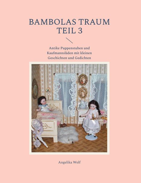 „Bambolas Traum Teil 3“ von Angelika Wolf. Antike Puppenstuben und Kaufmannsläden. Szene mit Puppen in einem Zimmer.
