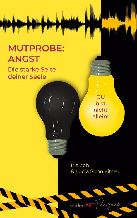 Titel: "MUTPROBE: ANGST. Die starke Seite deiner Seele." Glühbirnen mit Text: "DU bist nicht allein!" Von Iris Zeh & Lucia Sonnleitner.