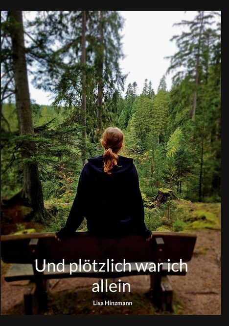 „Und plötzlich war ich allein“ von Lisa Hinzmann. Eine Person sitzt auf einer Bank und blickt in einen Wald.