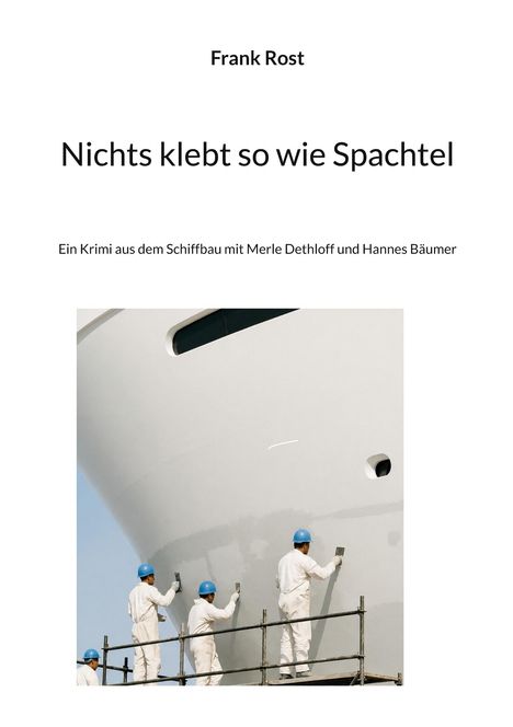 "Nichts klebt so wie Spachtel", ein Krimi aus dem Schiffbau. Vier Personen arbeiten in blauer Schutzkleidung an einem Schiff.