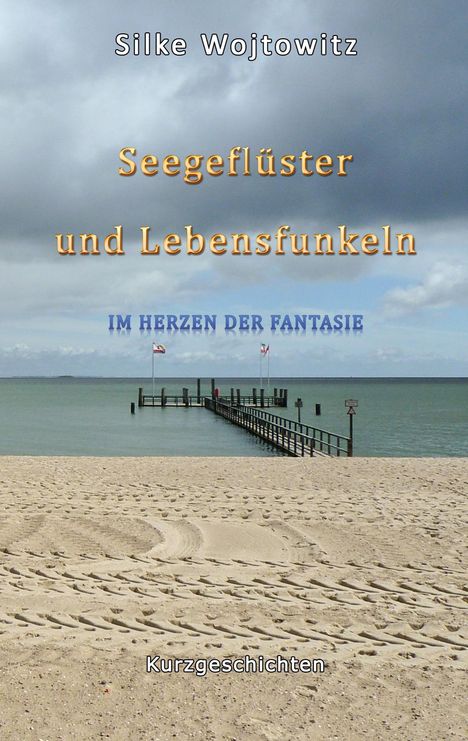 „Silke Wojtowitz - Seegeflüster und Lebensfunkeln - Im Herzen der Fantasie - Kurzgeschichten“. Steg führt ins Meer.