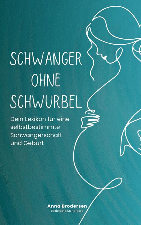 "Schwanger ohne Schwurbel. Dein Lexikon für eine selbstbestimmte Schwangerschaft und Geburt." Silhouette einer Frau.