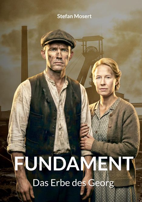 Stefan Mosert, Fundament: Das Erbe des Georg. Zwei angestaubte Personen vor einem Bergwerk im Hintergrund.