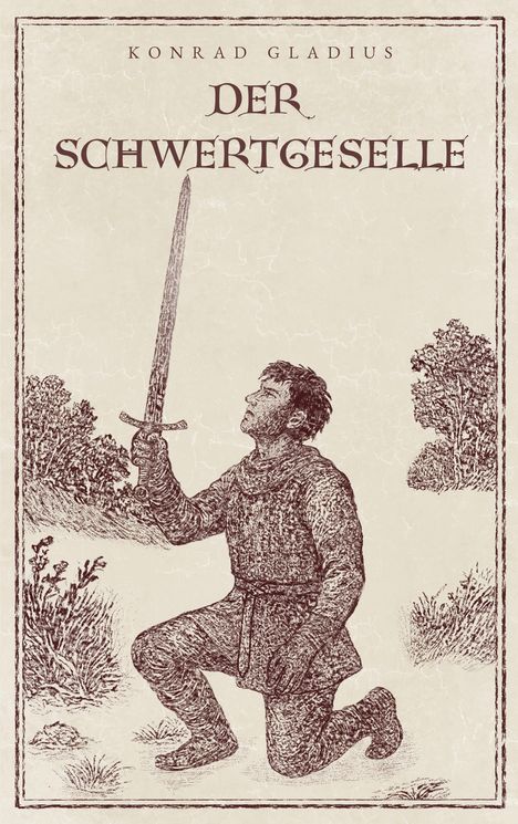 "Konrad Gladius - Der Schwertgeselle." Illustration: Ein Ritter kniet auf einer Wiese mit erhobenem Schwert.