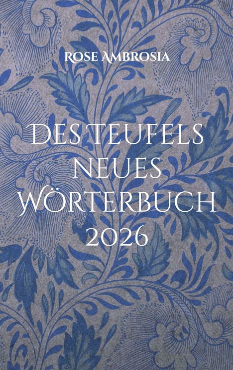 ROSE AMBROSIA DESTEUFELS NEUES WÖRTERBUCH 2026. Der Hintergrund zeigt blaue, florale Muster auf grauem Grund.