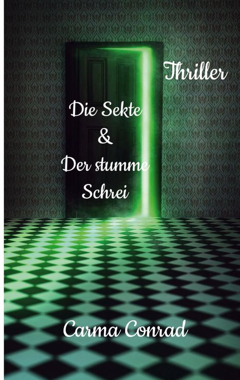 Thriller: "Die Sekte & Der stumme Schrei" von Carma Conrad. Geheimer Raum mit grünem Licht durch Türspalt.