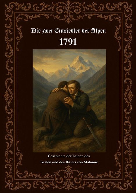 "Die zwei Einsiedler der Alpen, 1791. Geschichte der Leiden des Grafen und des Ritters von Malmore." Zwei Männer umarmen sich.
