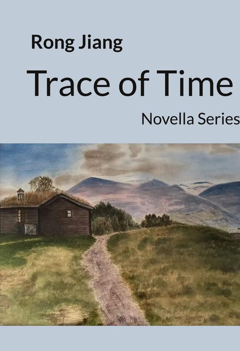 „Rong Jiang, Trace of Time, Novella Series.“ Eine Illustration zeigt eine Hütte vor bergiger Landschaft.