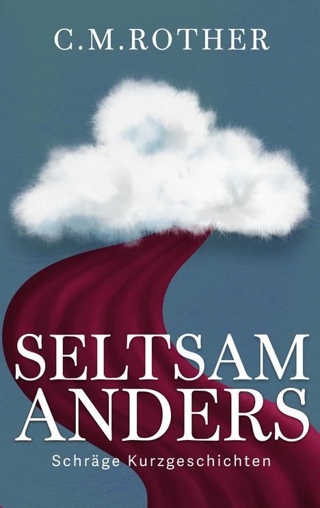 "C.M. ROTHER, SELTSAM ANDERS, Schräge Kurzgeschichten." Wolke mit rotem Pfad auf blauem Hintergrund.