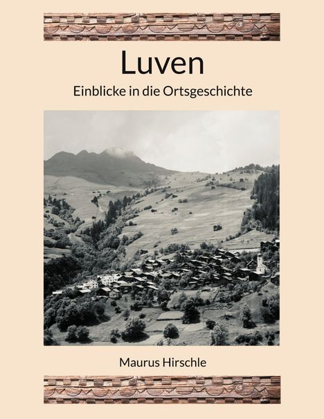 Text: Luven - Einblicke in die Ortsgeschichte. Unten: Maurus Hirschle. Schwarz-Weiß-Foto eines Dorfes in hügeliger Landschaft.