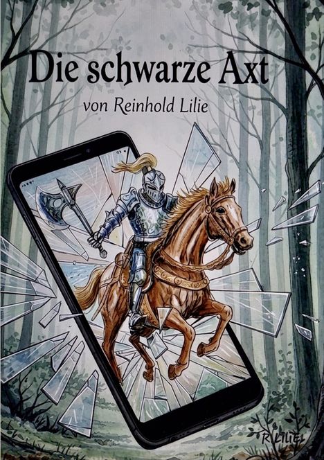 „Die schwarze Axt von Reinhold Lilie“ steht oben. Ein Ritter auf einem Pferd springt aus einem Handy, das Glas zerspringt.