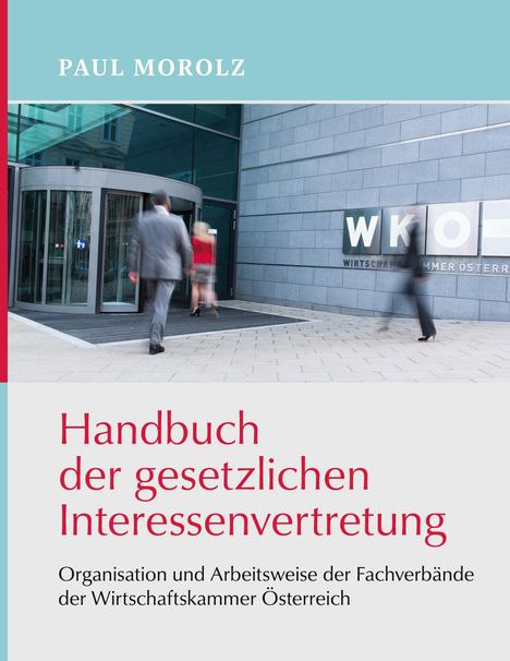 PAUL MOROLZ, Handbuch der gesetzlichen Interessenvertretung, über Eingang mit WKO-Logo, Personen betreten Gebäude.
