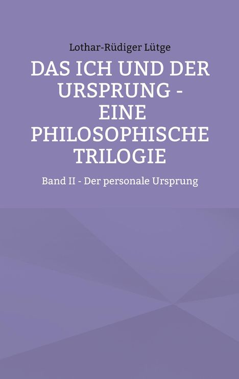 „Das Ich und der Ursprung - Eine philosophische Trilogie. Band II - Der personale Ursprung.“ Lilafarbener Hintergrund.