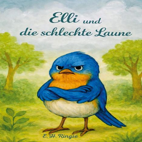 Titel: "Elli und die schlechte Laune". Illustration: Ein missmutiger blauer Vogel mit verschränkten Flügeln, umgeben von Bäumen.