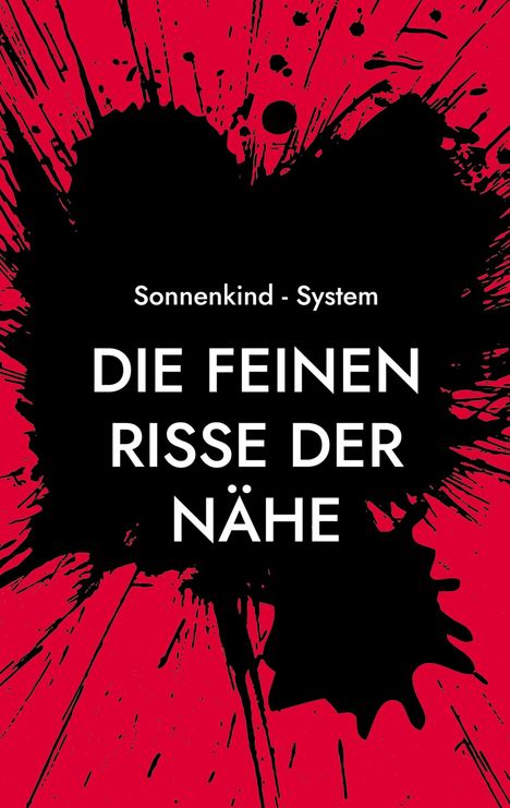 Text: „Sonnenkind - System“ und „DIE FEINEN RISSE DER NÄHE“. Schwarzer Tintenfleck auf knallrotem Hintergrund.