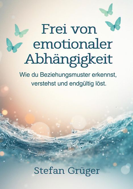 „Frei von emotionaler Abhängigkeit“ ist der Titel. Hintergrund: Schmetterlinge, Lichtreflexe und Wasserwellen. Autor: Stefan Grüger.