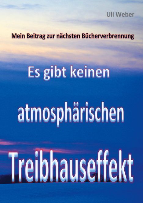 "Mein Beitrag zur nächsten Bücherverbrennung. Es gibt keinen atmosphärischen Treibhauseffekt." Hintergrund: Sonnenuntergang.