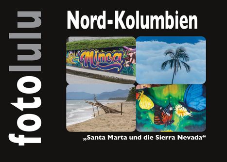 „Nord-Kolumbien“, „Minca“, „Santa Marta und die Sierra Nevada“. Vier Fotos: Graffiti, Palme, Strand, Schmetterlinge.