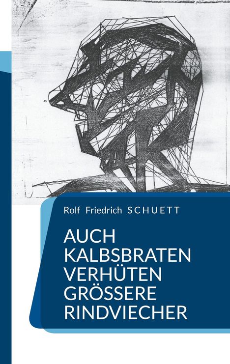 Rolf Friedrich Schuett: Auch Kalbsbraten verhüten größere Rindviecher, Buch