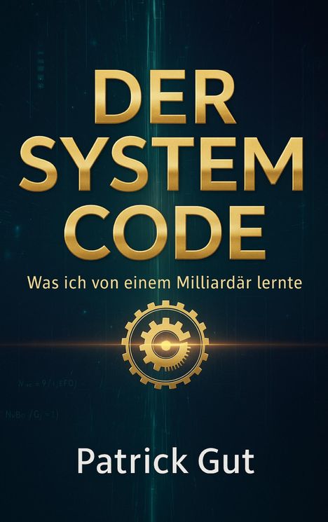 Text: "DER SYSTEM CODE", "Was ich von einem Milliardär lernte", "Patrick Gut". Zahnrad-Logo, dunkler Hintergrund.