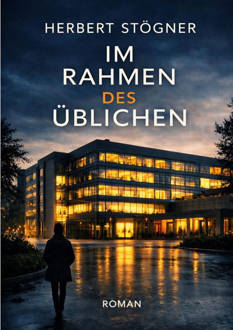 HERBERT STÖGNER - IM RAHMEN DES ÜBLICHEN. Silhouette vor beleuchtetem Bürogebäude in der Abenddämmerung.