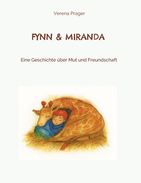 "Verena Prager. FYNN & MIRANDA. Eine Geschichte über Mut und Freundschaft. Illustration: Kind kuschelt mit Giraffe."