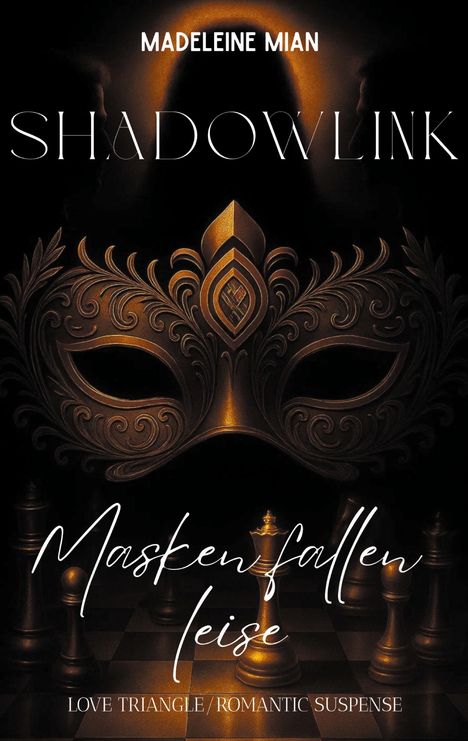 "MADELEINE MIAN, SHADOWLINK, Masken fallen leise, LOVE TRIANGLE/ROMANTIC SUSPENSE." Verziertes Maskenmotiv, Schachfiguren.