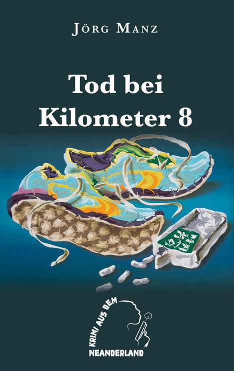 Text: "Jörg Manz", "Tod bei Kilometer 8", "Krimi aus dem Neanderland". Illustration eines Farbklecks, der wie ein Turnschuh aussieht.