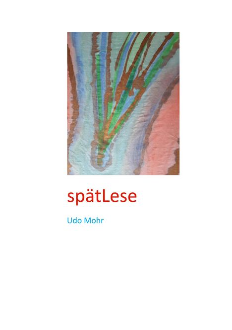 Text: "spätLese" in Rot, "Udo Mohr" in Blau. Illustration: Bunte Linien und Flächen in Blau, Grün und Orange.