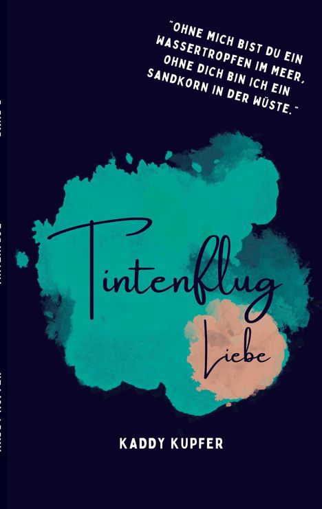 Zitat: "Ohne mich bist du ein Wassertropfen im Meer..." Titel: "Tintenflug Liebe" von Kaddy Kupfer. Türkise Illustration.