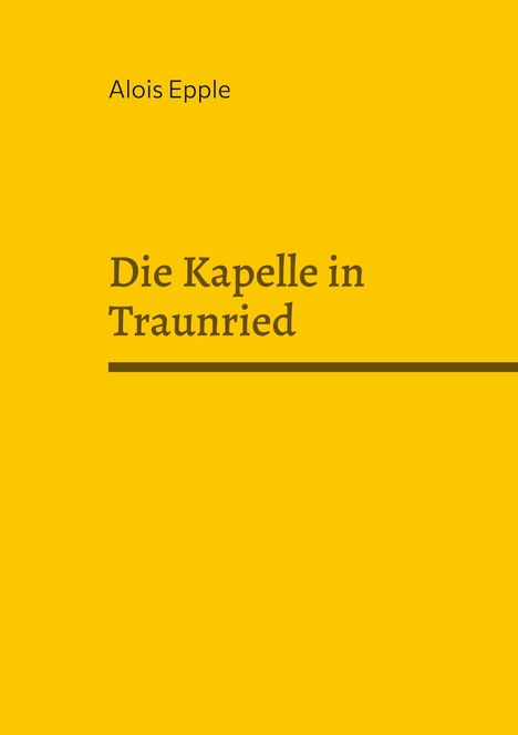 Alois Epple: Die Kapelle in Traunried, Buch
