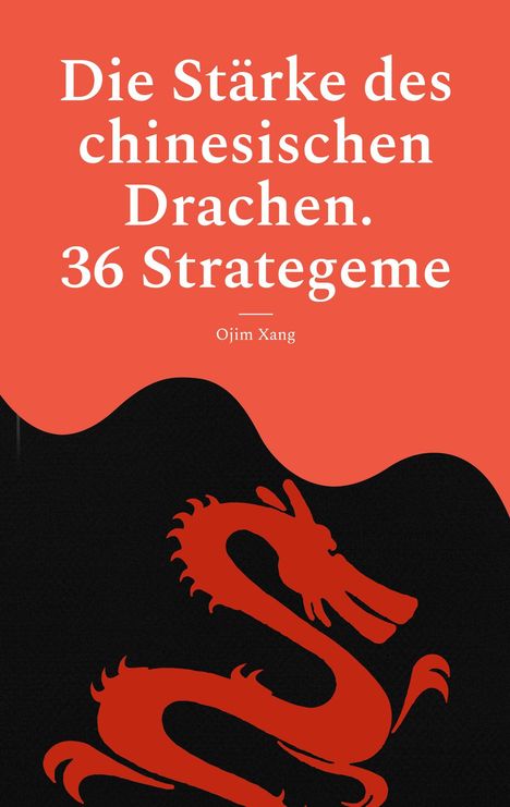 Ojim Xang: Die Stärke des chinesischen Drachen. 36 Strategeme, Buch