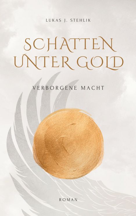 „SCHATTEN UNTER GOLD“, „VERBORGENE MACHT“, „ROMAN“. Ein goldener Kreis mit Flügeln im Hintergrund auf hellem Grund.